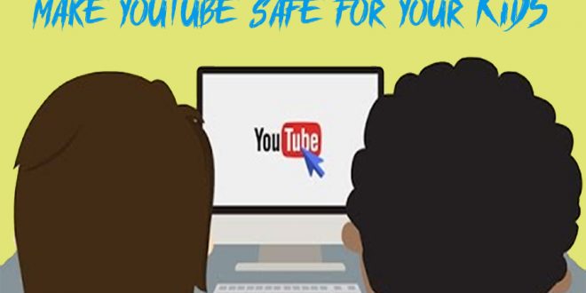 How to Make YouTube Safe for Your Kids